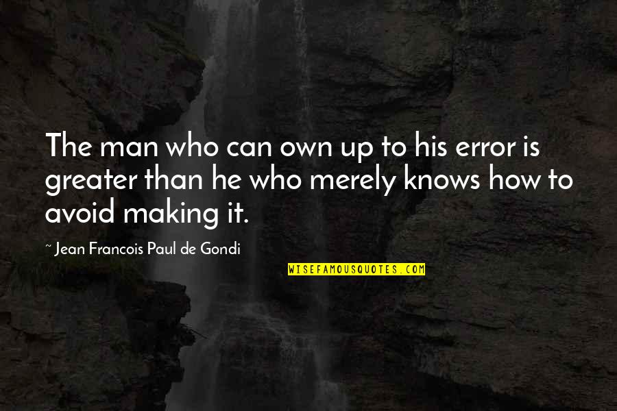 Bullying Prevention Quotes By Jean Francois Paul De Gondi: The man who can own up to his