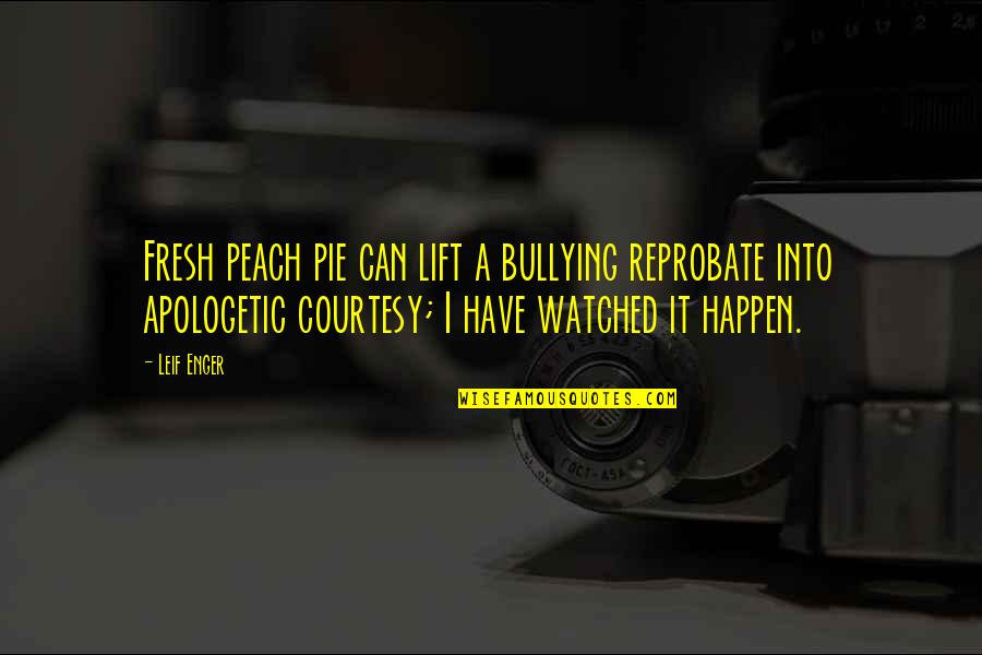 Bullying Quotes By Leif Enger: Fresh peach pie can lift a bullying reprobate