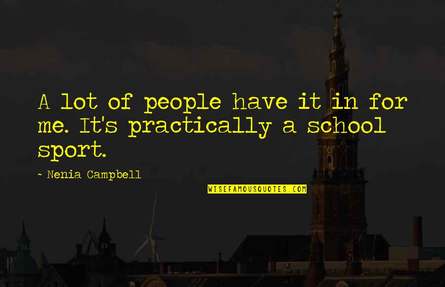 Bullying Quotes By Nenia Campbell: A lot of people have it in for