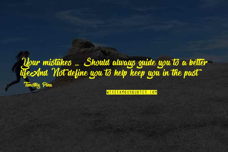Bullying Quotes By Timothy Pina: Your mistakes ... Should always guide you to