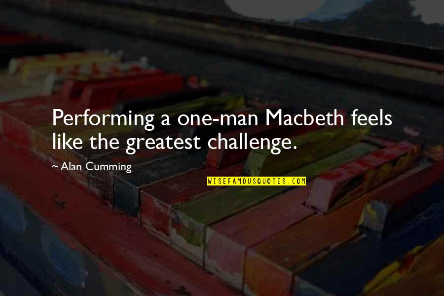 Bullying Quotes Quotes By Alan Cumming: Performing a one-man Macbeth feels like the greatest