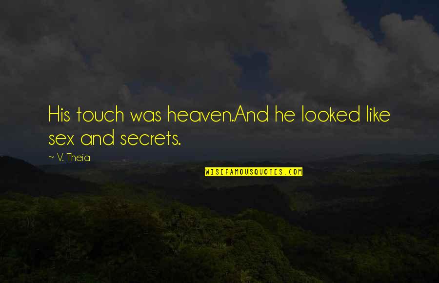 Bulma Adventure Quotes By V. Theia: His touch was heaven.And he looked like sex