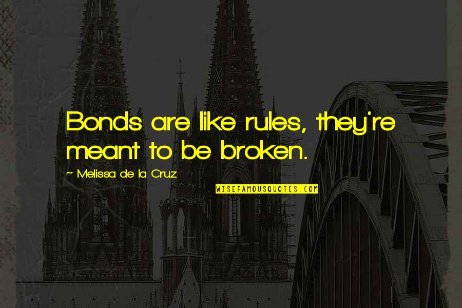 Bulma Quotes By Melissa De La Cruz: Bonds are like rules, they're meant to be Bulma Quotes By Melissa De La Cruz: Bonds are like rules, they're meant to be