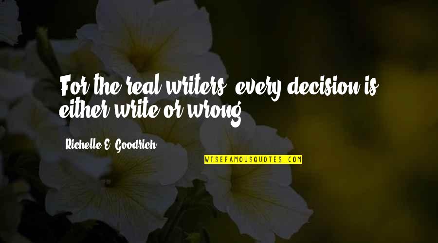 Bulman Gunleather Quotes By Richelle E. Goodrich: For the real writers, every decision is either