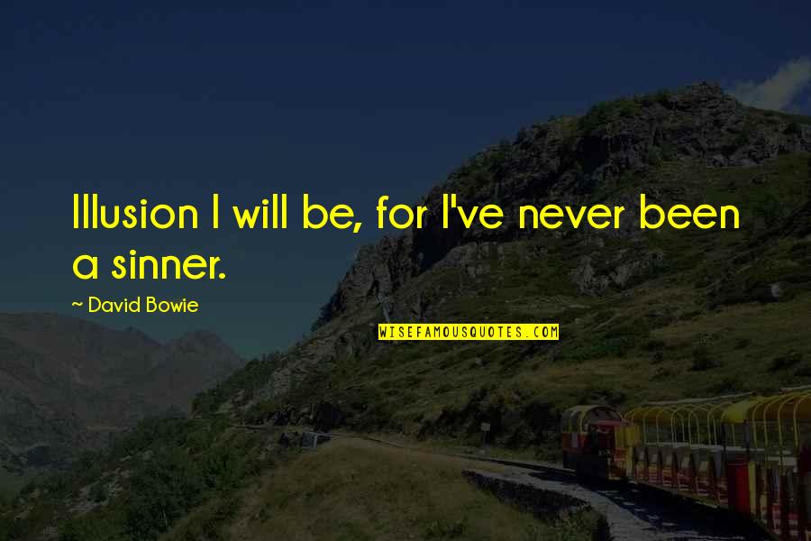 Bulmaro Fuentes Quotes By David Bowie: Illusion I will be, for I've never been Bulmaro Fuentes Quotes By David Bowie: Illusion I will be, for I've never been