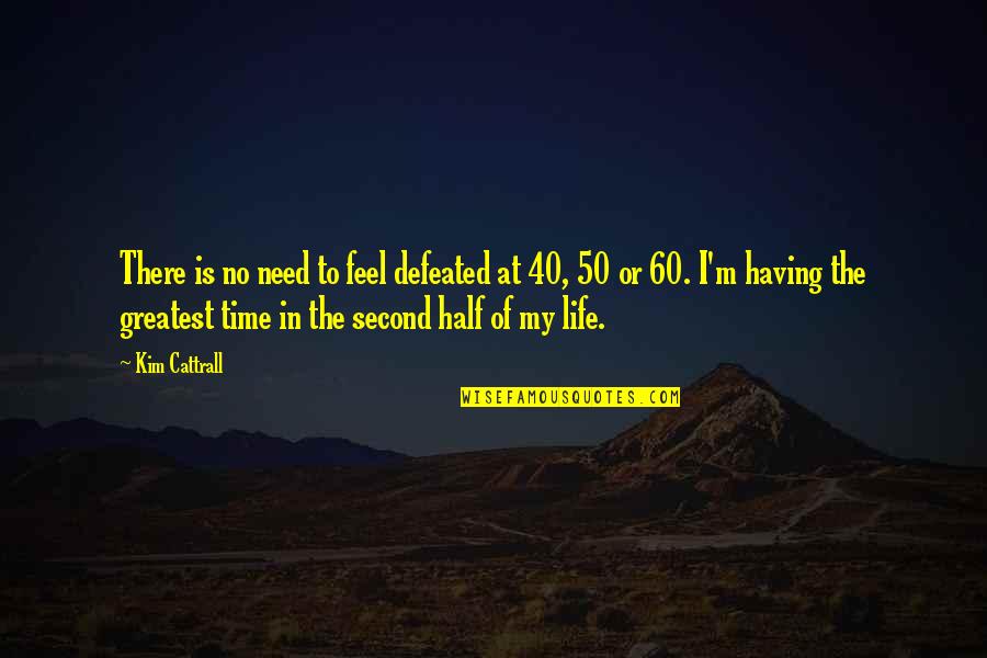 Bulmaro Fuentes Quotes By Kim Cattrall: There is no need to feel defeated at Bulmaro Fuentes Quotes By Kim Cattrall: There is no need to feel defeated at