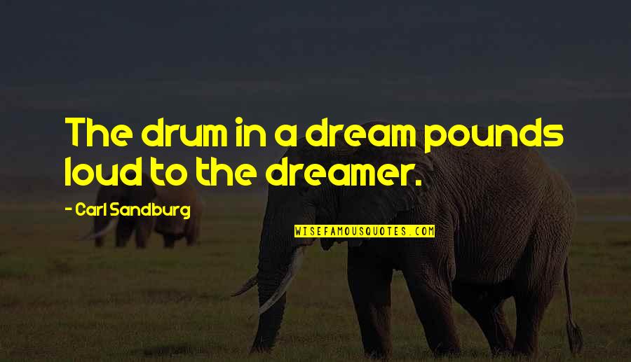 Bulmas Adventure 2 Quotes By Carl Sandburg: The drum in a dream pounds loud to Bulmas Adventure 2 Quotes By Carl Sandburg: The drum in a dream pounds loud to