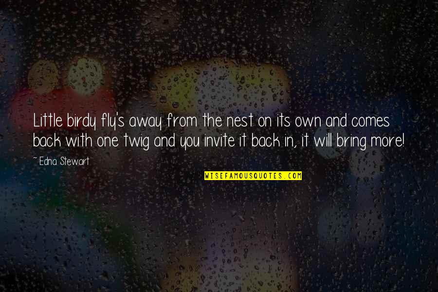 Bulmunitions Quotes By Edna Stewart: Little birdy fly's away from the nest on