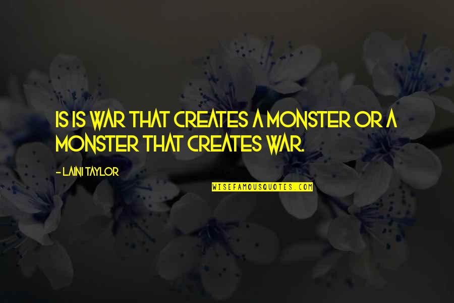 Bulnesia Quotes By Laini Taylor: Is is war that creates a monster or