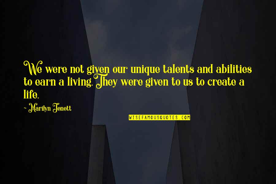 Bulnesia Quotes By Marilyn Jenett: We were not given our unique talents and Bulnesia Quotes By Marilyn Jenett: We were not given our unique talents and