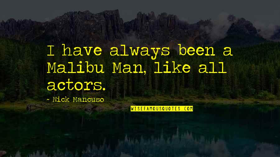 Bulnesia Quotes By Nick Mancuso: I have always been a Malibu Man, like Bulnesia Quotes By Nick Mancuso: I have always been a Malibu Man, like