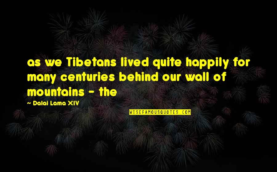 Bulok Na Sistema Quotes By Dalai Lama XIV: as we Tibetans lived quite happily for many