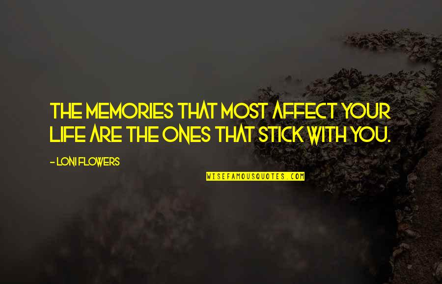 Bulosan Carlos Quotes By Loni Flowers: The memories that most affect your life are