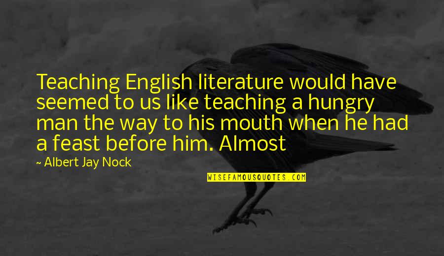 Bulow Quotes By Albert Jay Nock: Teaching English literature would have seemed to us