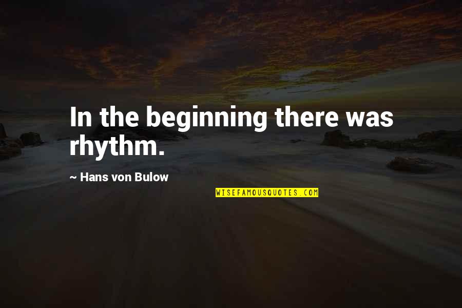 Bulow Quotes By Hans Von Bulow: In the beginning there was rhythm.