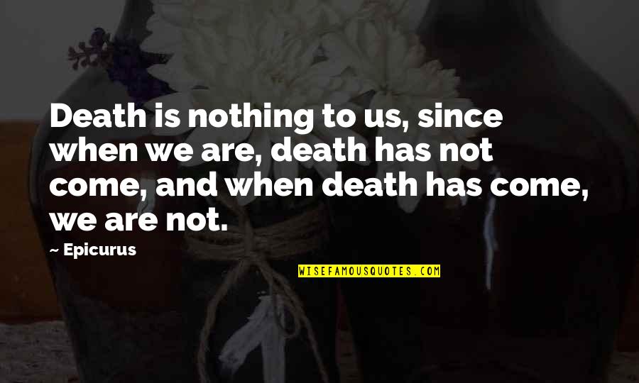 Bulrush Quotes By Epicurus: Death is nothing to us, since when we