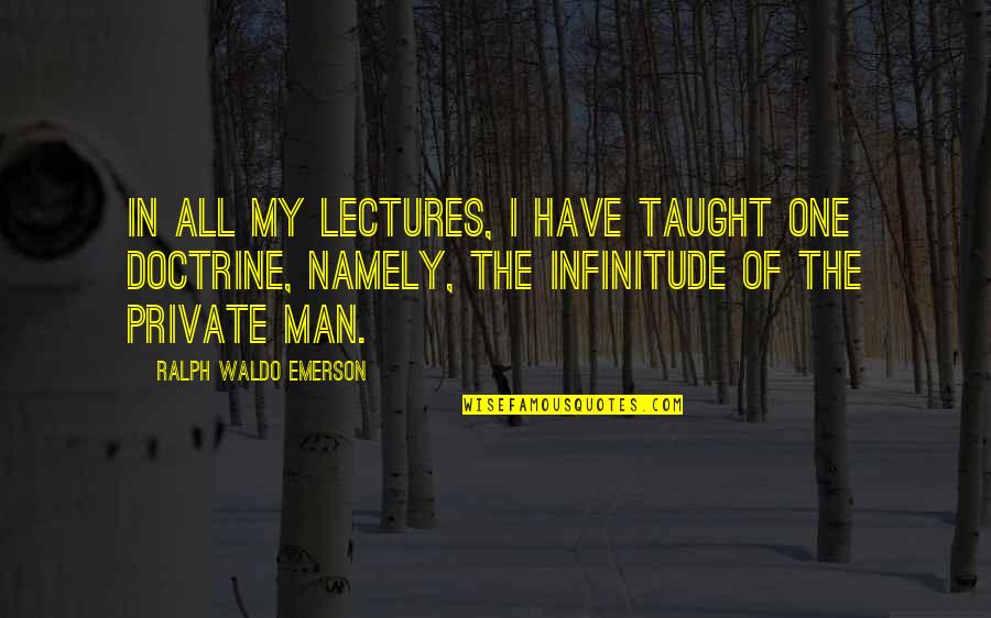 Bulrush Quotes By Ralph Waldo Emerson: In all my lectures, I have taught one