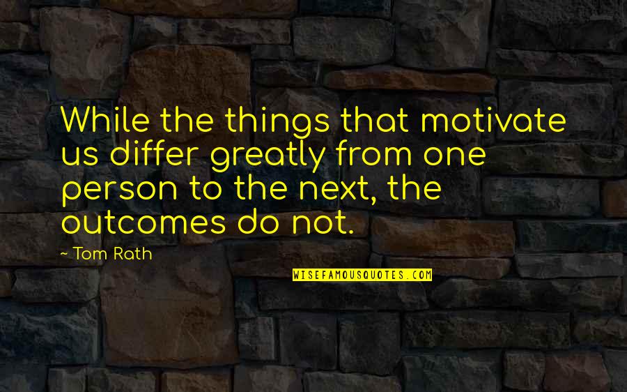 Bulsatcom Quotes By Tom Rath: While the things that motivate us differ greatly Bulsatcom Quotes By Tom Rath: While the things that motivate us differ greatly