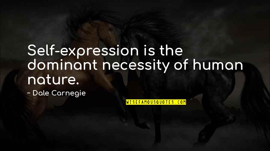 Bultman Supply Company Quotes By Dale Carnegie: Self-expression is the dominant necessity of human nature.