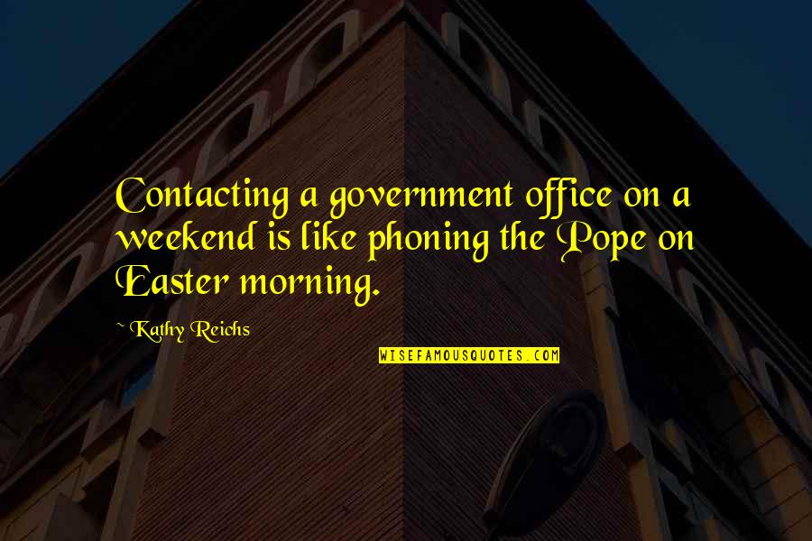 Bultmann And Barth Quotes By Kathy Reichs: Contacting a government office on a weekend is