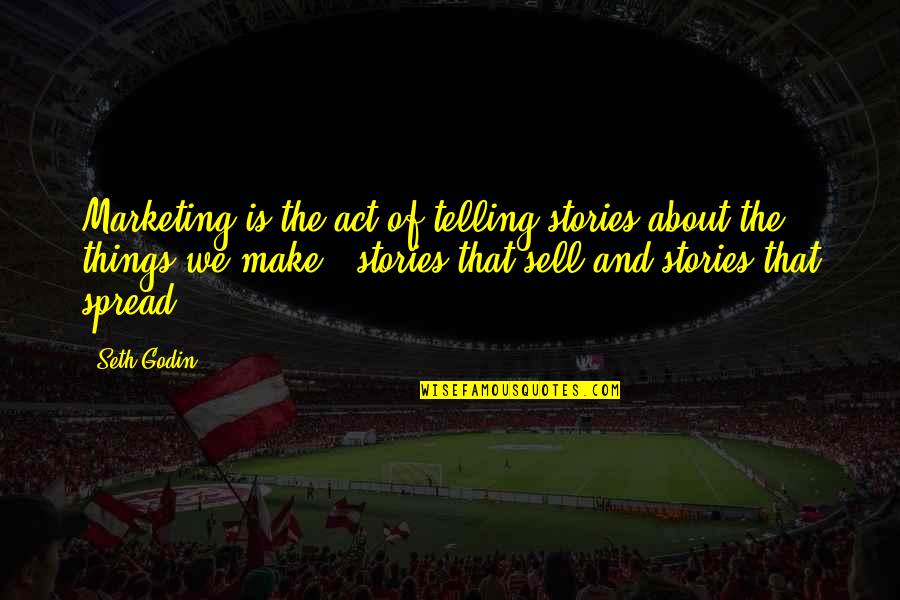 Bultmann And Barth Quotes By Seth Godin: Marketing is the act of telling stories about