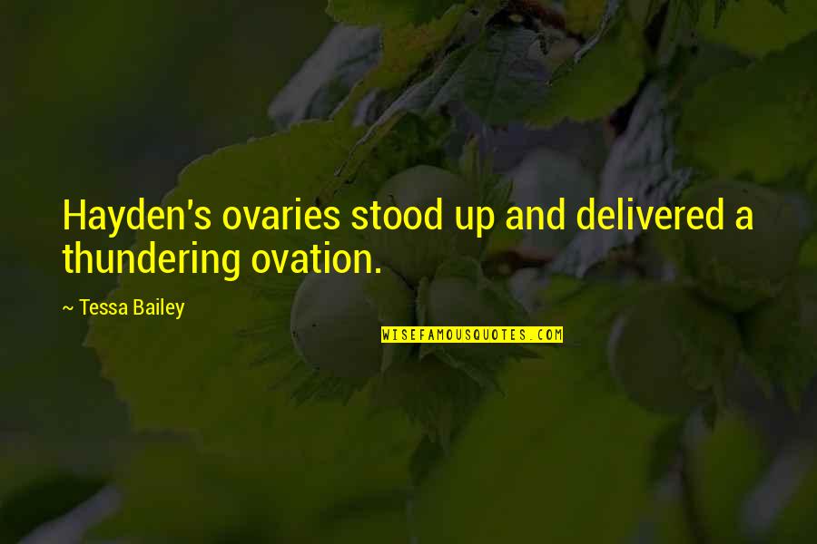 Bultmann And Barth Quotes By Tessa Bailey: Hayden's ovaries stood up and delivered a thundering