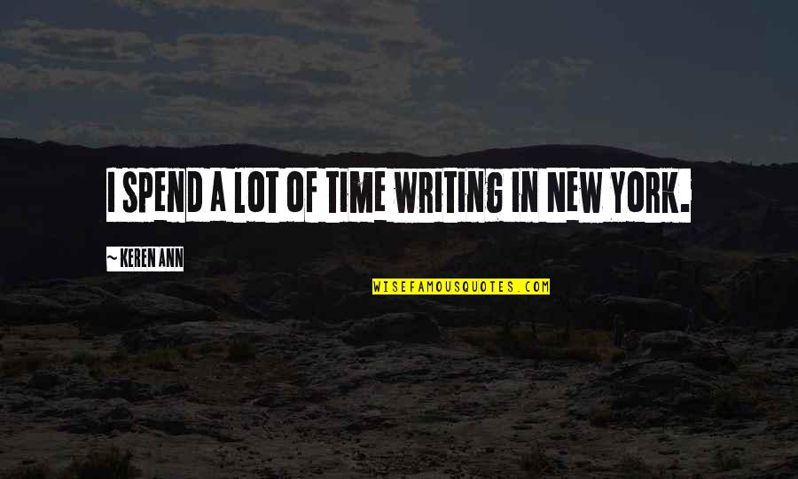 Bultmannian Quotes By Keren Ann: I spend a lot of time writing in