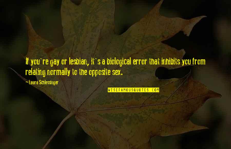 Bultmannian Quotes By Laura Schlessinger: If you're gay or lesbian, it's a biological