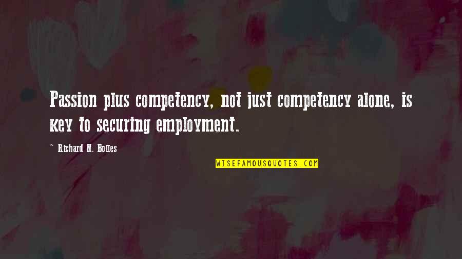 Bultmannian Quotes By Richard N. Bolles: Passion plus competency, not just competency alone, is