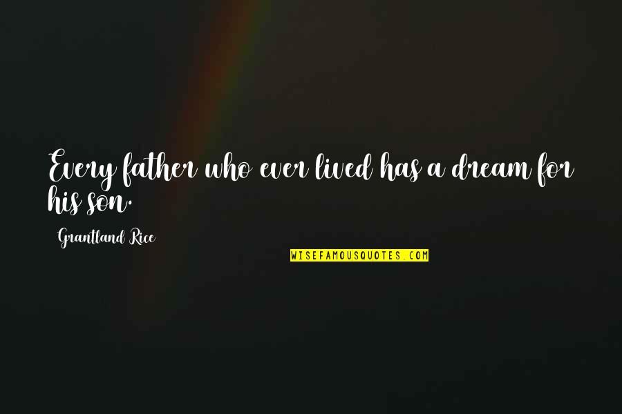 Bulto In English Quotes By Grantland Rice: Every father who ever lived has a dream
