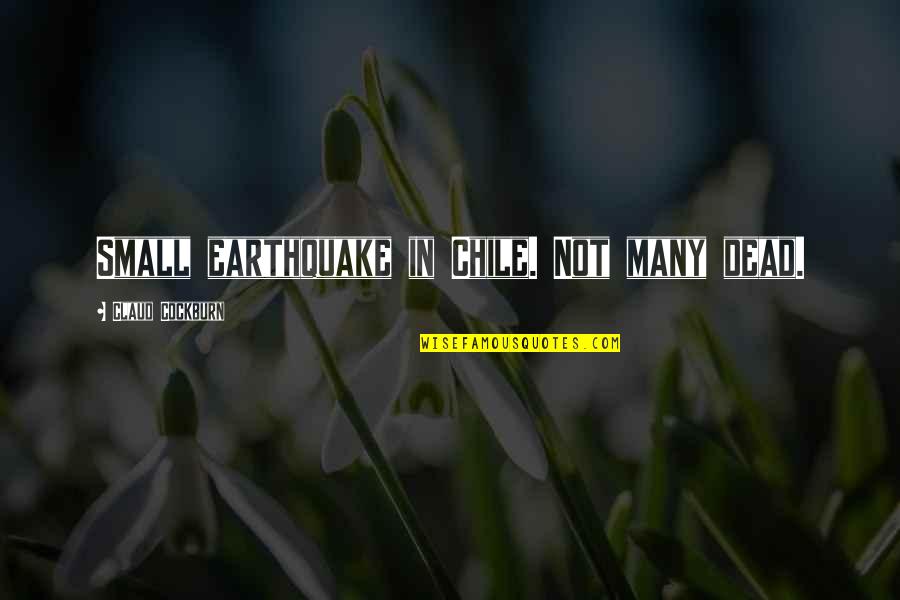 Bulu Mata Quotes By Claud Cockburn: Small earthquake in Chile. Not many dead.