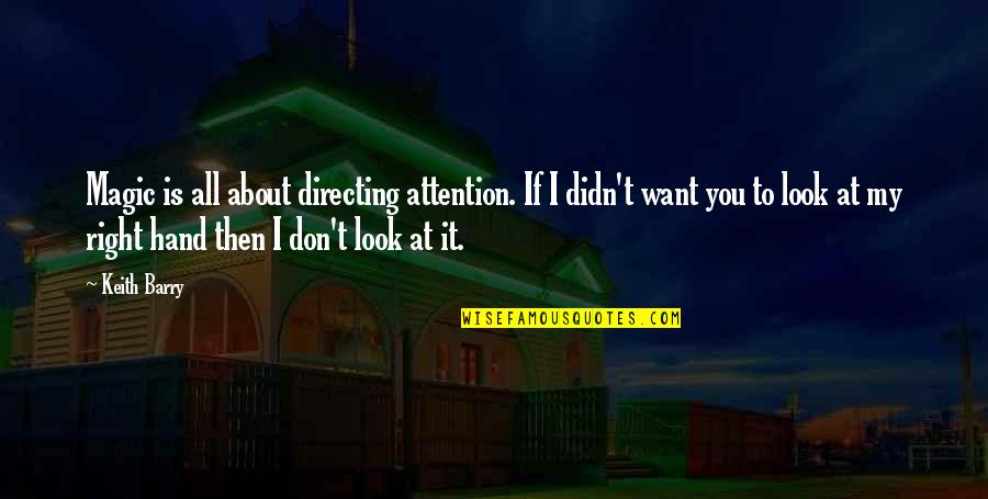 Buluma Tony Quotes By Keith Barry: Magic is all about directing attention. If I Buluma Tony Quotes By Keith Barry: Magic is all about directing attention. If I