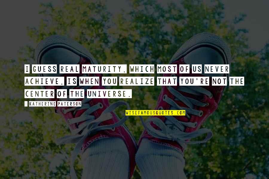 Bulunan Defineler Quotes By Katherine Paterson: I guess real maturity, which most of us Bulunan Defineler Quotes By Katherine Paterson: I guess real maturity, which most of us