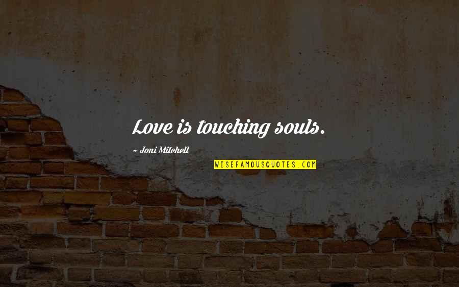 Bulunan Yeni Quotes By Joni Mitchell: Love is touching souls.