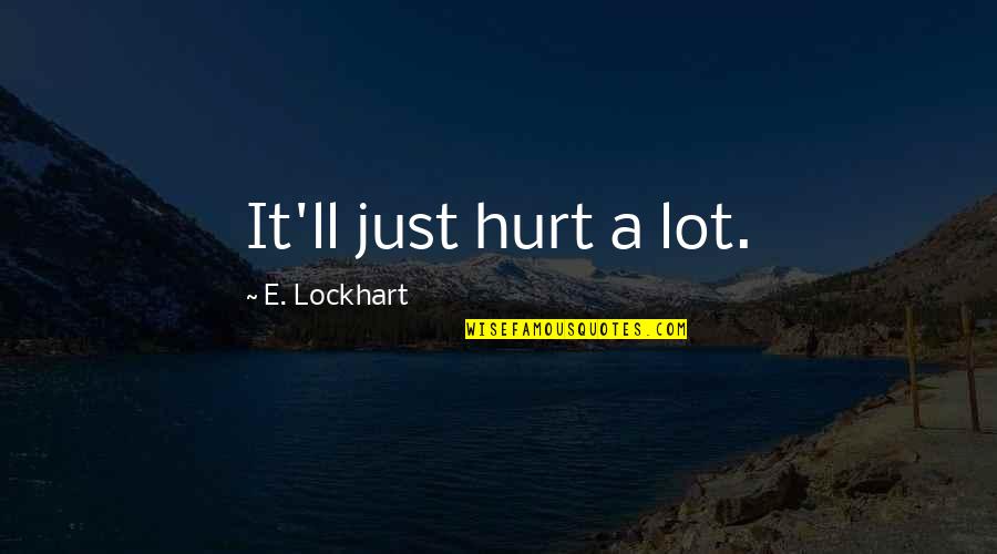 Bulungan Instrument Quotes By E. Lockhart: It'll just hurt a lot.