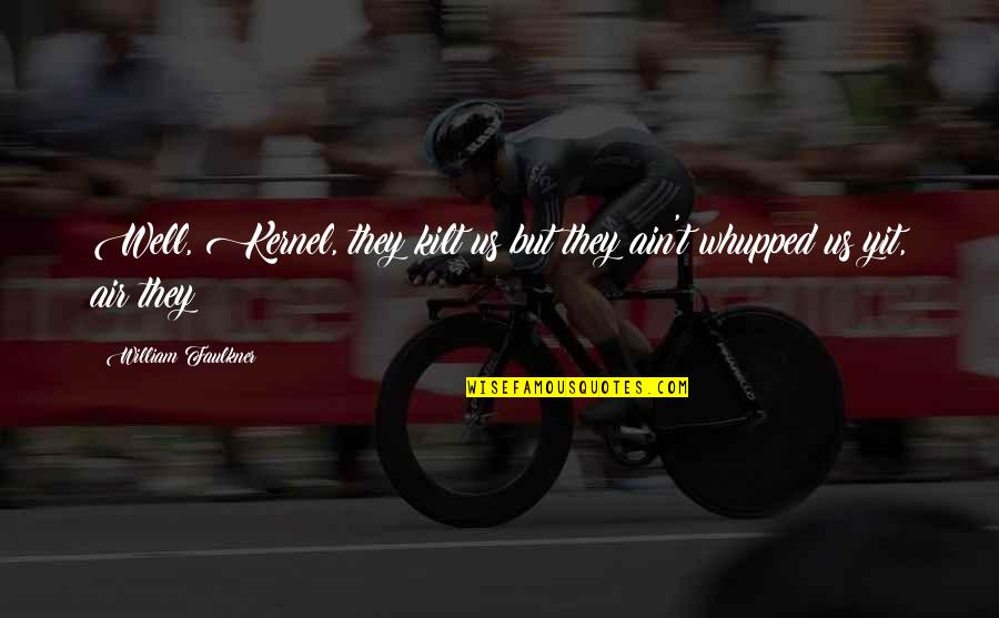 Bulungan Quotes By William Faulkner: Well, Kernel, they kilt us but they ain't