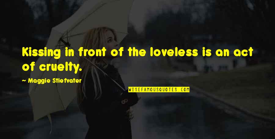 Bulungu Quotes By Maggie Stiefvater: Kissing in front of the loveless is an