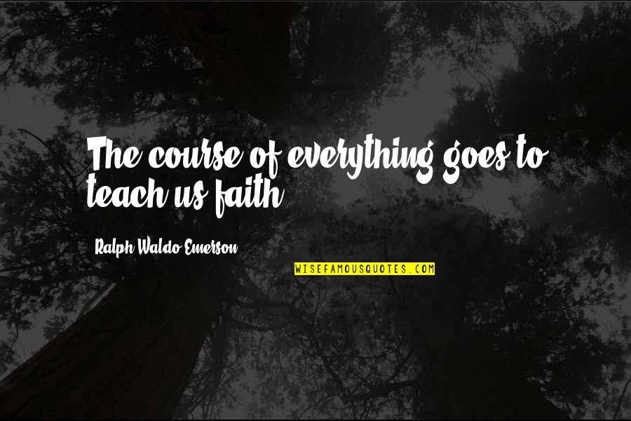 Bulunmayan Quotes By Ralph Waldo Emerson: The course of everything goes to teach us
