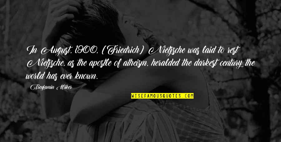 Bulupikch Quotes By Benjamin Wiker: In August, 1900, [Friedrich] Nietzsche was laid to