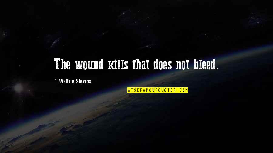 Bulusun Anlami Quotes By Wallace Stevens: The wound kills that does not bleed.