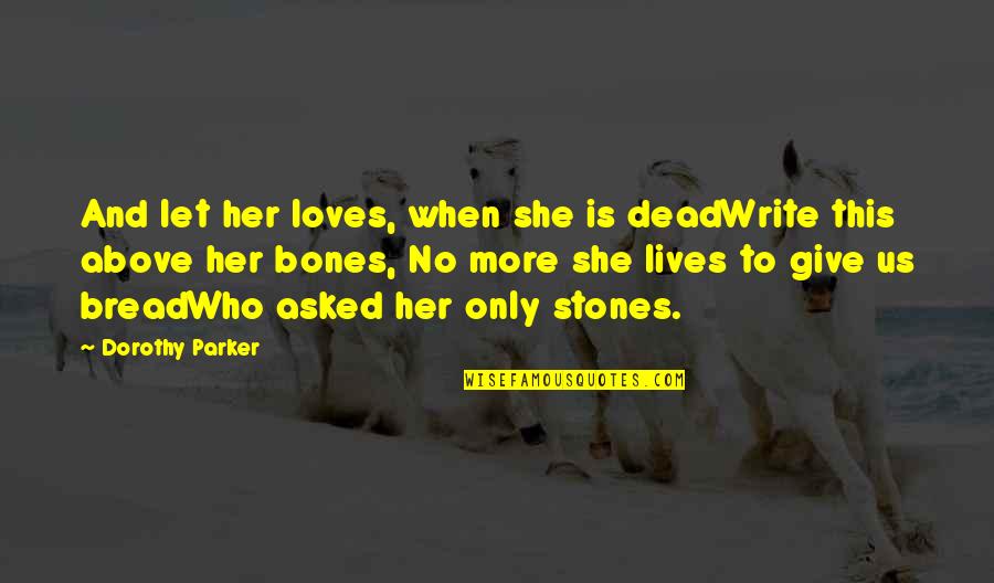 Bulutangkis Quotes By Dorothy Parker: And let her loves, when she is deadWrite Bulutangkis Quotes By Dorothy Parker: And let her loves, when she is deadWrite