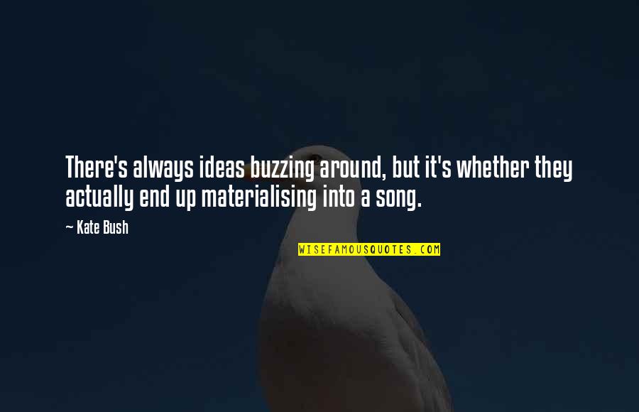 Bulutlar Png Quotes By Kate Bush: There's always ideas buzzing around, but it's whether