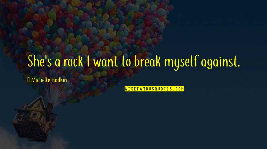 Bulutlarin Quotes By Michelle Hodkin: She's a rock I want to break myself