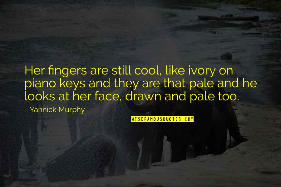 Bulutlarla Ilgili Quotes By Yannick Murphy: Her fingers are still cool, like ivory on