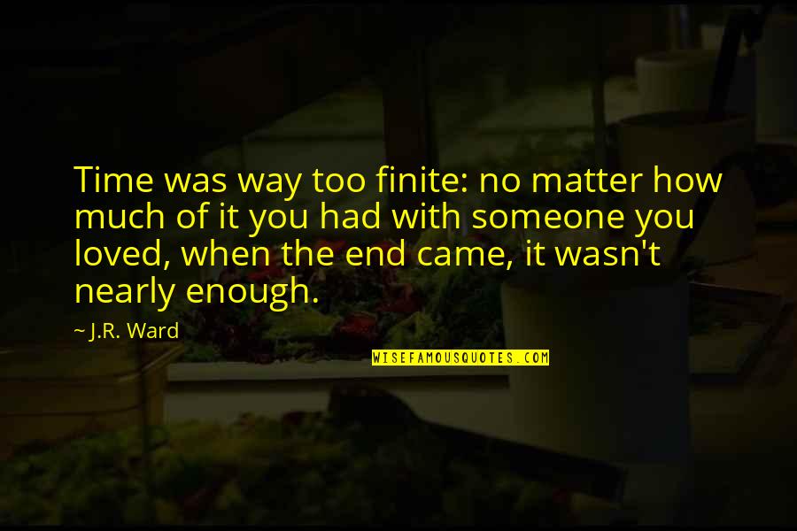 Bulutuz Quotes By J.R. Ward: Time was way too finite: no matter how