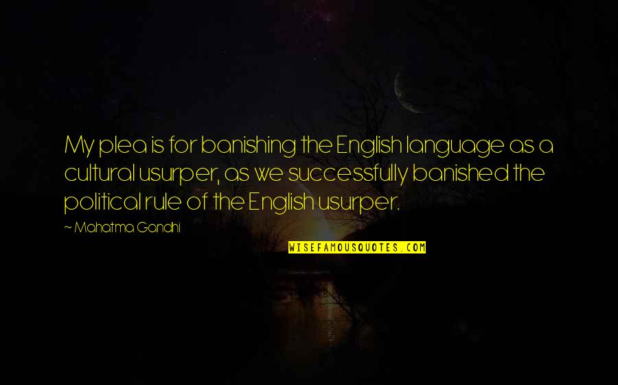 Bulutuz Quotes By Mahatma Gandhi: My plea is for banishing the English language
