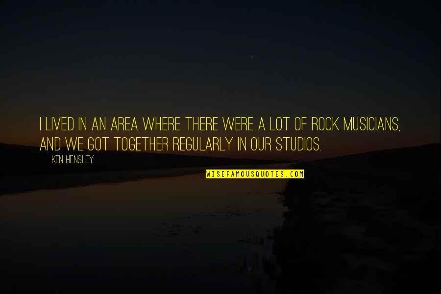 Bulv Rn Tisk Quotes By Ken Hensley: I lived in an area where there were
