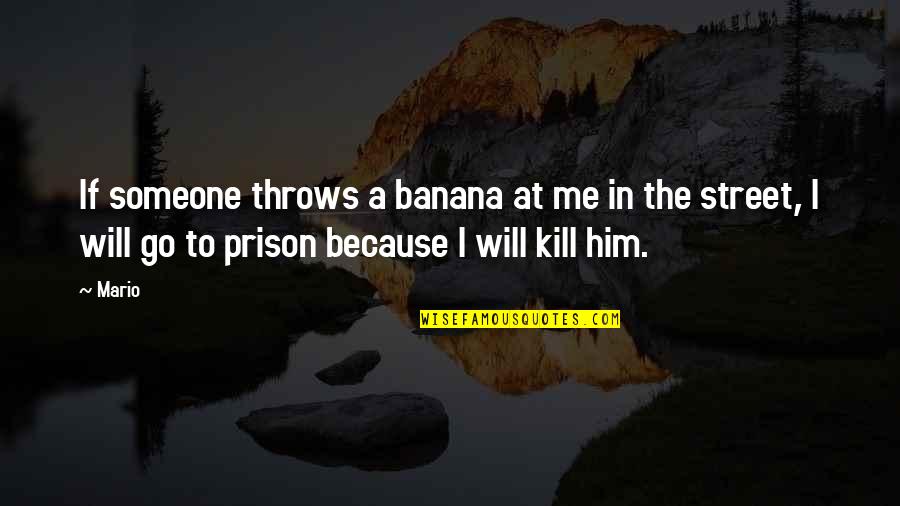Bulv Rn Tisk Quotes By Mario: If someone throws a banana at me in