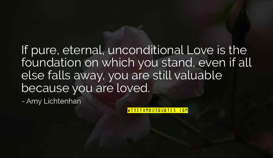 Bulvar Gordona Quotes By Amy Lichtenhan: If pure, eternal, unconditional Love is the foundation