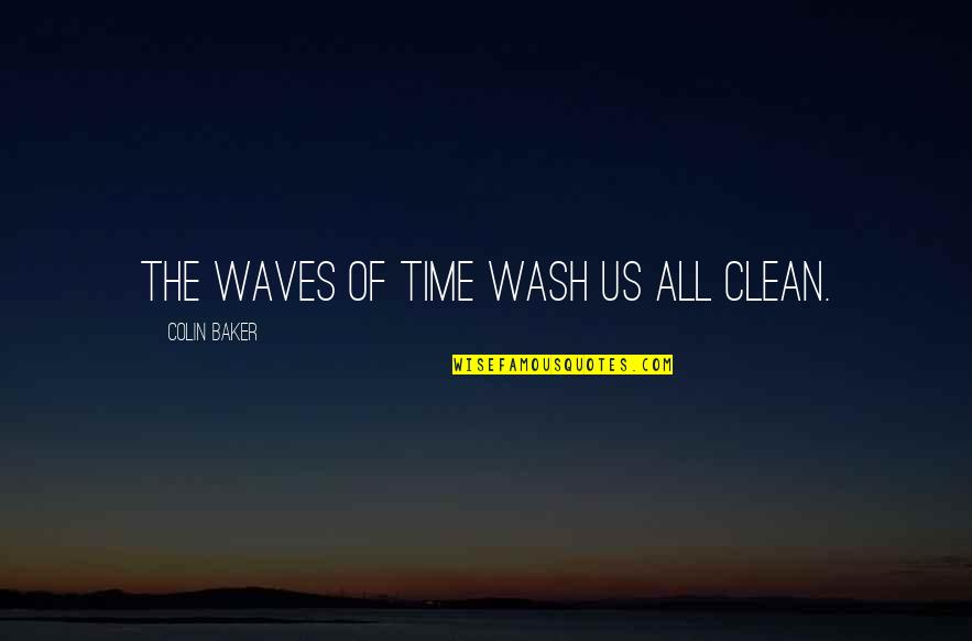 Bulvar Istanbul Quotes By Colin Baker: The waves of time wash us all clean. Bulvar Istanbul Quotes By Colin Baker: The waves of time wash us all clean.